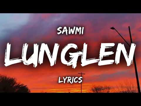 Sawmi - Lunglen (LYRICS) (Mimi Renthlei Cover)