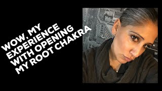 OPENING THE ROOT CHAKRA : MY EXPERIENCE