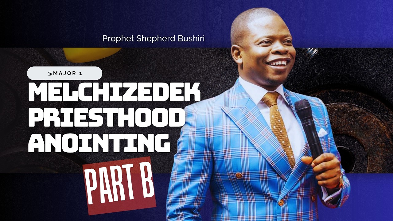 MELCHIZEDEK PRIESTHOOD ANOINTING | PROPHET SHEPHERD BUSHIRI
