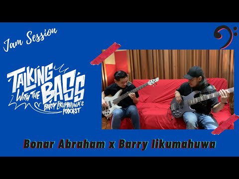 Bonar Abraham x Barry Likumahuwa // Talking with The Bass - JAM SESSION #Volume1