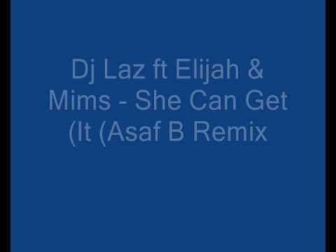 Dj Laz ft Elijah & Mims - She Can Get It (Asaf B Remix)