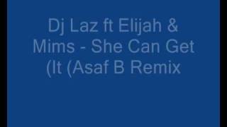 Dj Laz ft Elijah & Mims - She Can Get It (Asaf B Remix)