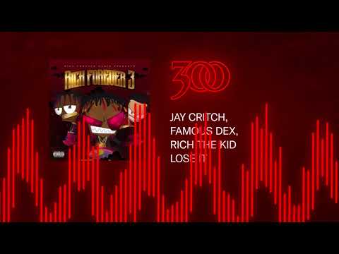 Jay Critch, Famous Dex & Rich the Kid - Lose It | 300 Ent (Official Audio)