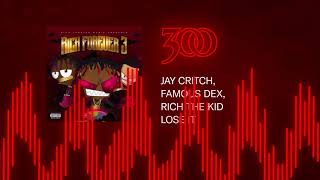 Jay Critch, Famous Dex &amp; Rich the Kid - Lose It | 300 Ent (Official Audio)