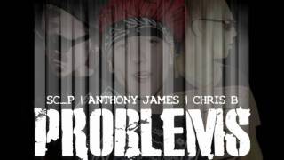 Problems- Sc_P, Anthony James & Chris B