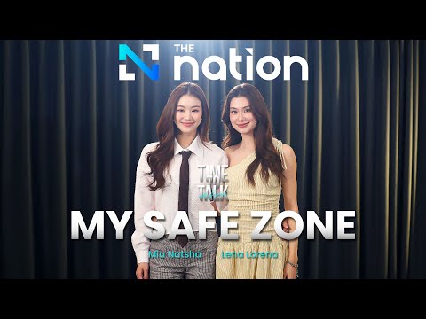 My Safe Zone – Lena Lorena Schuett & Miu Natsha Taechamongkalapiwat | Time to Talk EP.48