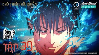 [S2] Chú Thuật Hồi Chiến - Jujutsu Kaisen 🔥 Tập 39 - BẢN LỒNG TIẾNG【Ani-One Vietnam】