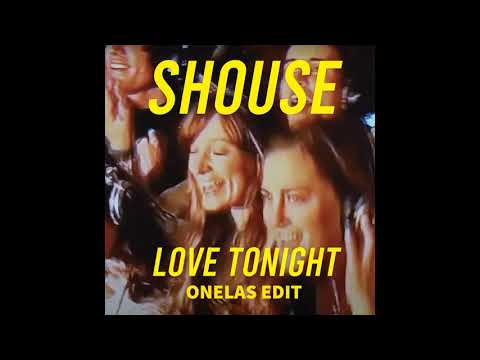 SHOUSE - Love Tonight (Onelas Edit)