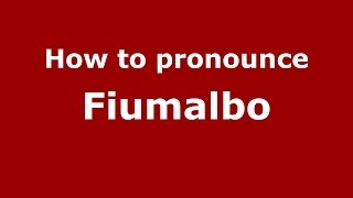 How to pronounce Fiumalbo