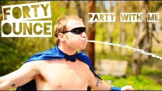 Forty Ounce - Party With Me