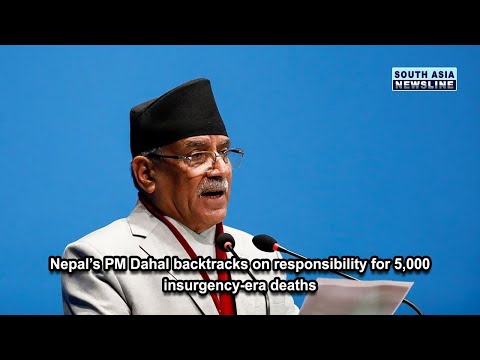 Nepal’s PM Dahal backtracks on responsibility for 5,000 insurgency era deaths