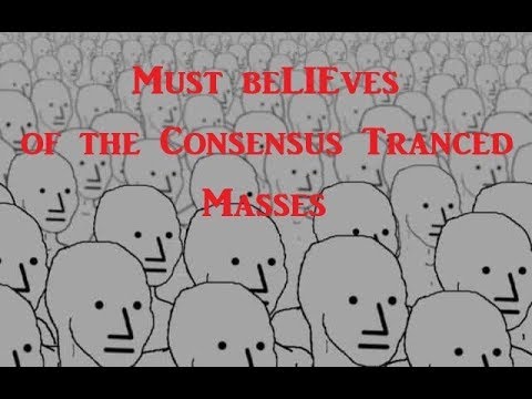 Must beLIEves of the Consensus Tranced Masses Video