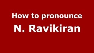 How to pronounce N. Ravikiran