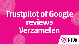 Trustpilot of Google reviews verzamelen – WebwinkelKeur 2025