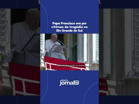 Papa Francisco ora por vít1mas da tragédia no Rio Grande do Sul