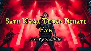 Download lagu Satu Nama Tetap Di Hati - Eye | Cover Pop Rock Metal  mp3