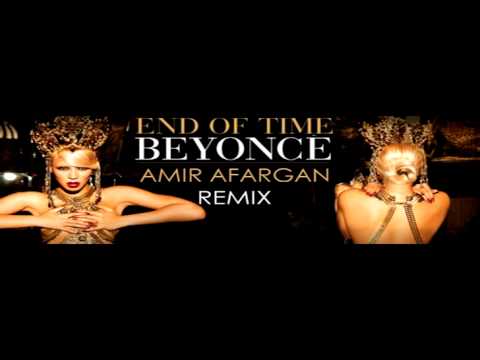 Beyonce   End Of Time   Amir Afargan Remix end times