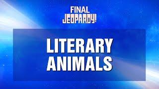 Final Jeopardy!: LITERARY ANIMALS | JEOPARDY!