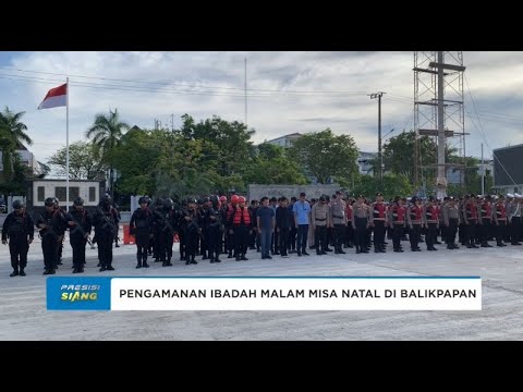 RATUSAN PERSONEL GABUNGAN PASTIKAN KEAMANAN IBADAH MALAM MISA NATAL DI BALIKPAPAN