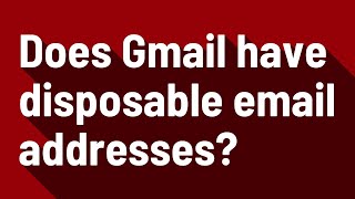 Does Gmail have disposable email addresses?