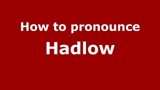 How to pronounce Hadlow
