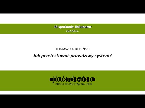Jinkubator #46 - Jak przetestować prawdziwy system? - Tomasz Kalkosiński