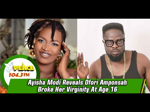 Ayisha Modi Reveals Ofori Amponsah Broke Her Virginity At Age 16