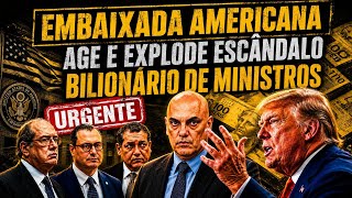 🚨URGENTE! EMBAIXADA AMERICANA AGE E REVELA ESCÂNDALO BILIONÁRIO DE MINISTROS ATRAVÉS DE TRUMP E EUA