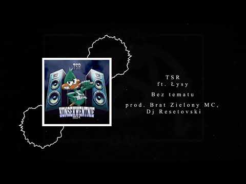 TSR ft. Łysy - Bez tematu prod. Brat Zielony MC Dj Resetovski