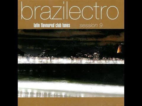 Brazilectro: Latin Flavoured Club Tunes Session 9