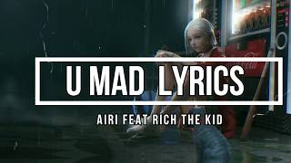 U MAD (Lyrics) - AIRI Ft. RICH THE KID