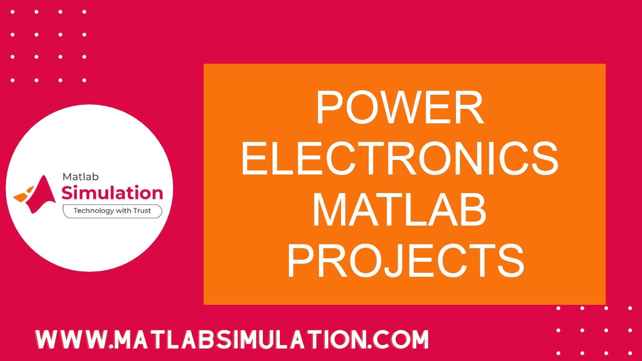 Power Electronics MATLAB Projects | Power Electronics Projects using Matlab Simulink