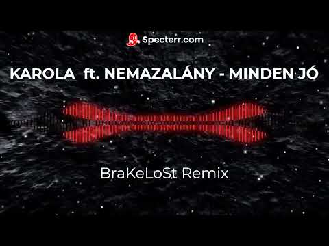 KAROLA  ft. NEMAZALÁNY - MINDEN JÓ (BraKeLoSt Remix)