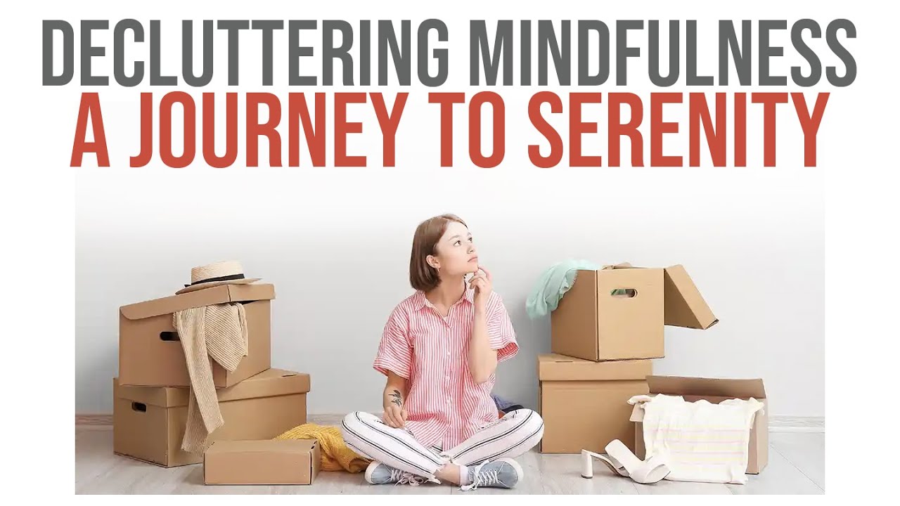 Decluttering Mindfulness: A Journey to Serenity