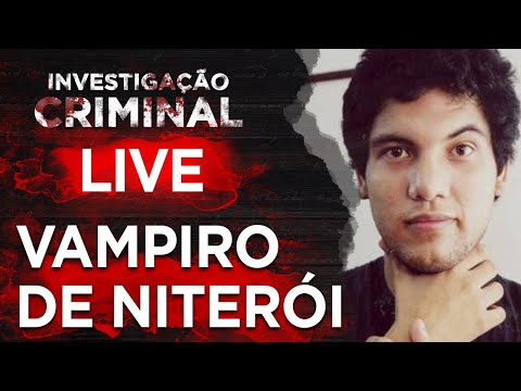 CASO VAMPIRO DE NITERÓI - INVESTIGAÇÃO CRIMINAL