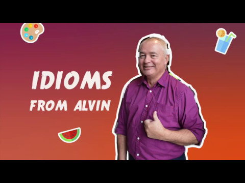 Idioms from Alvin