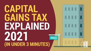 Capital Gains Tax Explained 2021 (In Under 3 Minutes)