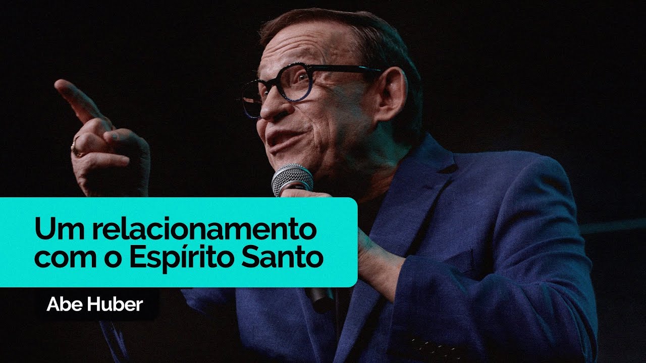 Um Relacionamento Com o Espírito Santo | Abe Huber