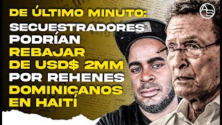 Secuestradores Haitianos Se Ven Obligados A Rebajar De 2MM De Dólares Por Rehenes Dominicanos!