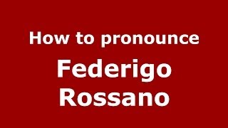 How to pronounce Federigo Rossano