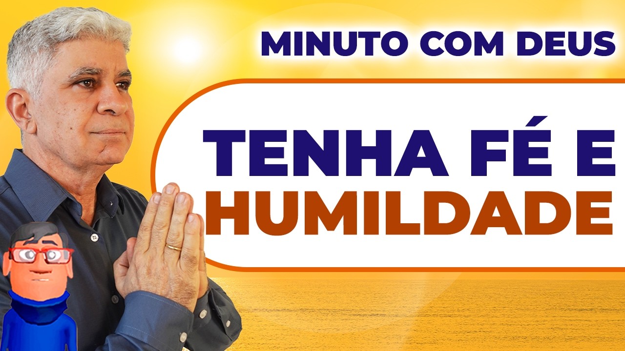 TENHA FÉ E HUMILDADE - Minuto com Deus