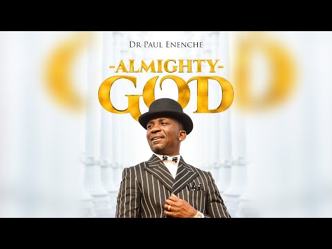 Almighty God by Dr Paul Enenche