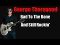 GEORGE THOROGOOD Bad To The Bone And Still Rockin At 73 Mini Documentary