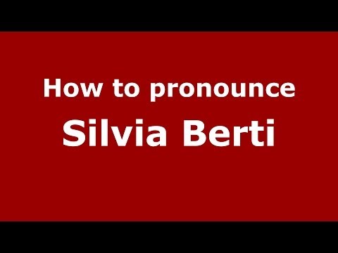 How to pronounce Silvia Berti (Italian/Italy) - PronounceNames.com