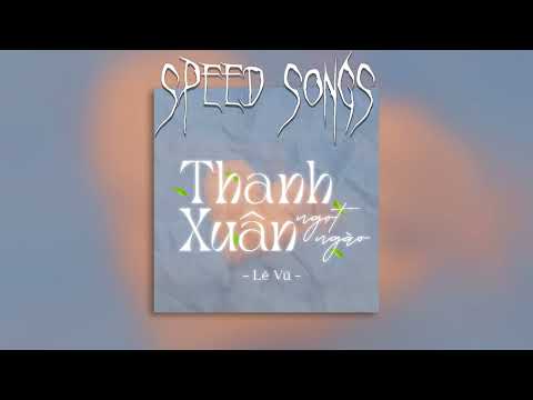 (Speed Up Version) LÊ VŨ - THANH XUÂN NGỌT NGÀO