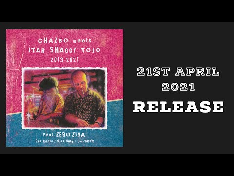 -CHAZBO meets ITAK SHAGGY TOJO 2013-2021- Full Album Promo Short Movie