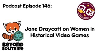Beyond Solitaire Podcast 146: Jane Draycott on Women in Historical Video Games