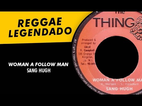 Sang Hugh - Woman A Follow Man [ LEGENDADO / TRADUÇÃO ] reggae lyric