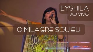 O MILAGRE SOU EU - Eyshila (Ao Vivo)