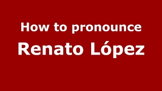 How to pronounce Renato López
